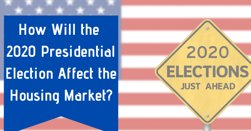 How Will the 2020 Presidential Election Affect the Housing Market?